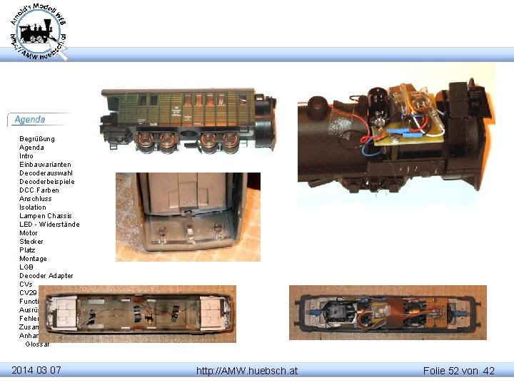 Begrüßung Agenda Intro Einbauvarianten Decoderauswahl Decoderbeispiele DCC Farben Anschluss Isolation Lampen Chassis LED -