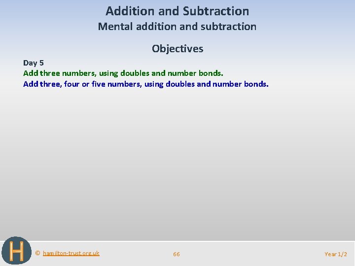 Addition and Subtraction Mental addition and subtraction Objectives Day 5 Add three numbers, using