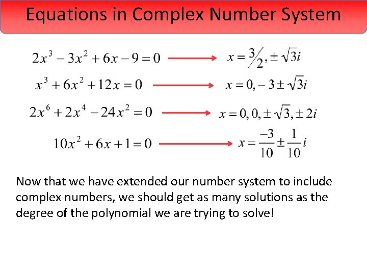 Equations in Complex Number System Now that we have extended our number system to