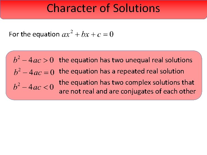 Character of Solutions For the equation has two unequal real solutions the equation has