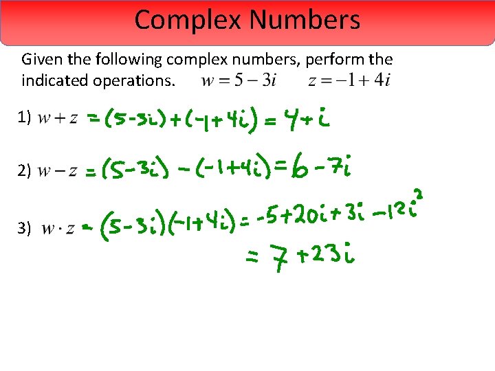 Complex Numbers Given the following complex numbers, perform the indicated operations. 1) 2) 3)