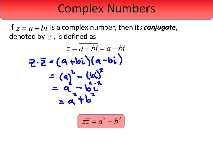 Complex Numbers If is a complex number, then its conjugate, denoted by , is