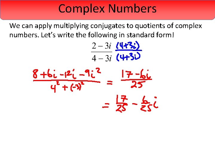 Complex Numbers We can apply multiplying conjugates to quotients of complex numbers. Let’s write