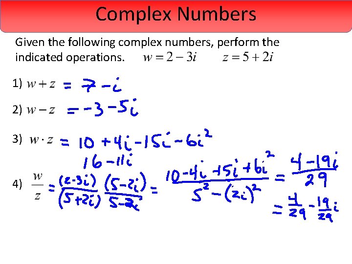 Complex Numbers Given the following complex numbers, perform the indicated operations. 1) 2) 3)