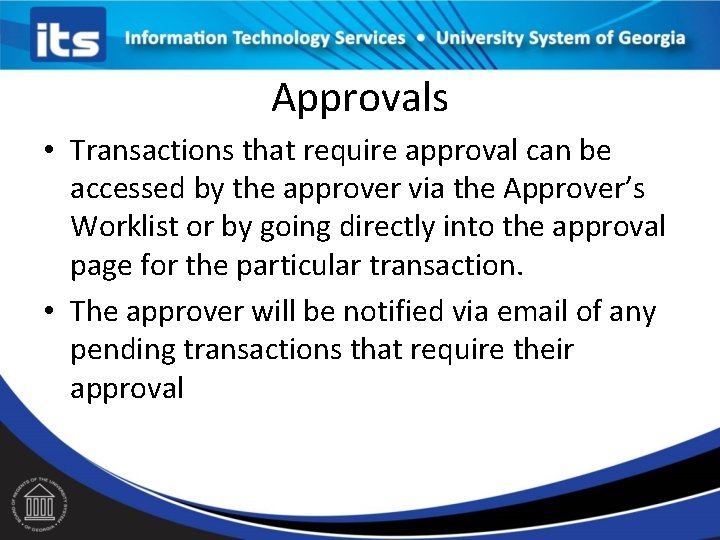 Approvals • Transactions that require approval can be accessed by the approver via the Approvals • Transactions that require approval can be accessed by the approver via the