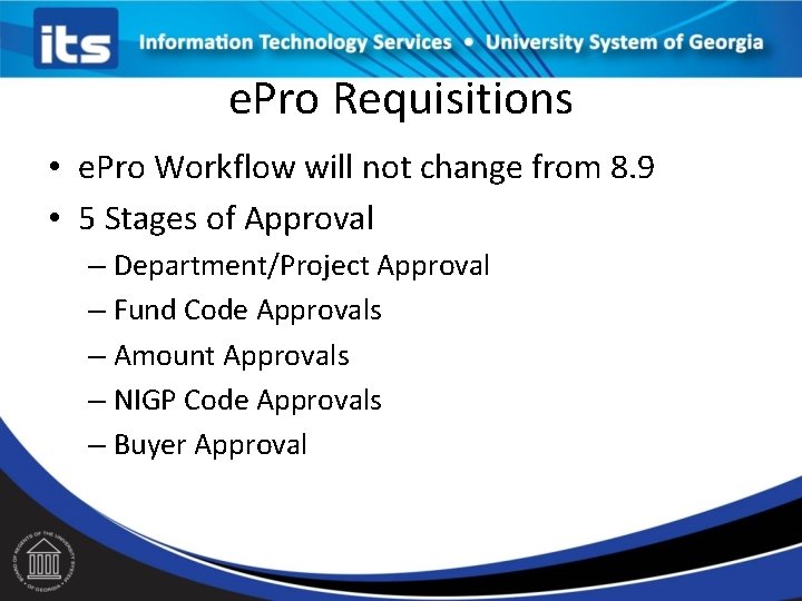 e. Pro Requisitions • e. Pro Workflow will not change from 8. 9 • e. Pro Requisitions • e. Pro Workflow will not change from 8. 9 •