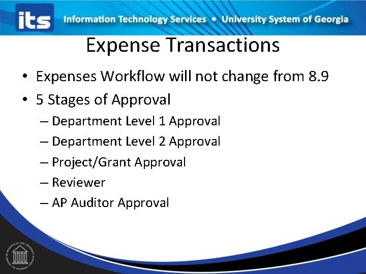Expense Transactions • Expenses Workflow will not change from 8. 9 • 5 Stages Expense Transactions • Expenses Workflow will not change from 8. 9 • 5 Stages