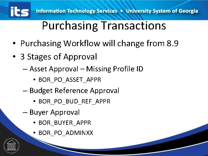 Purchasing Transactions • Purchasing Workflow will change from 8. 9 • 3 Stages of Purchasing Transactions • Purchasing Workflow will change from 8. 9 • 3 Stages of