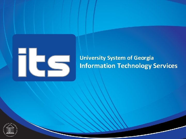 University System of Georgia Information Technology Services University System of Georgia Information Technology Services