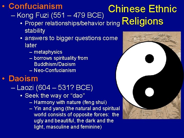  • Confucianism Chinese Ethnic – Kong Fuzi (551 – 479 BCE) • Proper