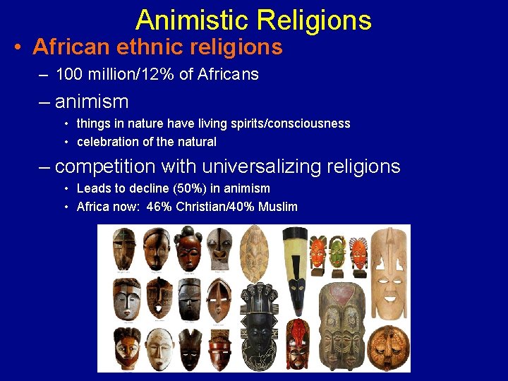 Animistic Religions • African ethnic religions – 100 million/12% of Africans – animism •