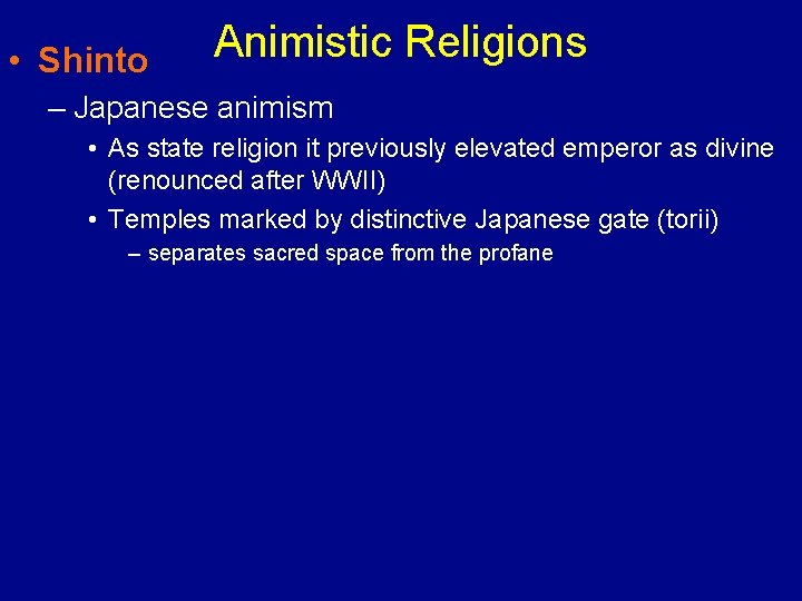  • Shinto Animistic Religions – Japanese animism • As state religion it previously