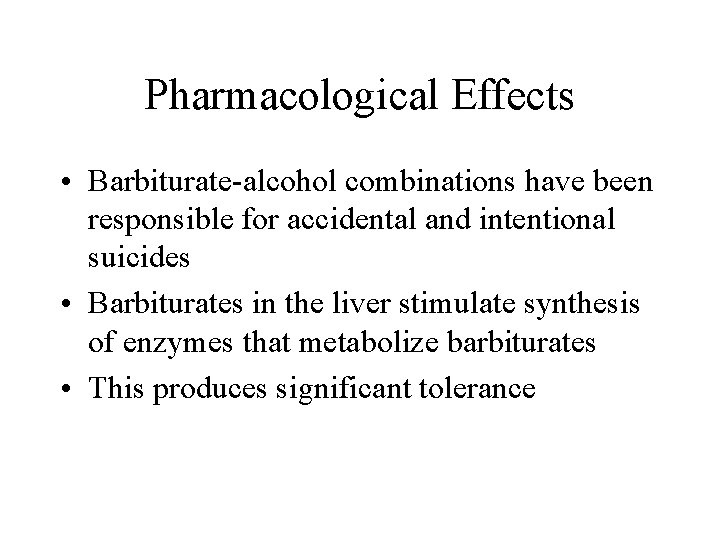 Pharmacological Effects • Barbiturate-alcohol combinations have been responsible for accidental and intentional suicides •