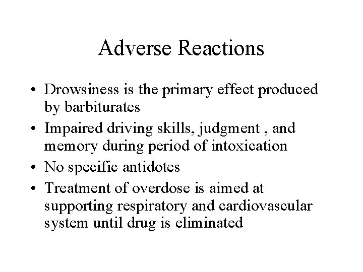 Adverse Reactions • Drowsiness is the primary effect produced by barbiturates • Impaired driving