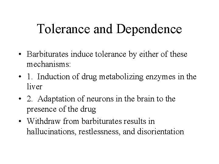 Tolerance and Dependence • Barbiturates induce tolerance by either of these mechanisms: • 1.