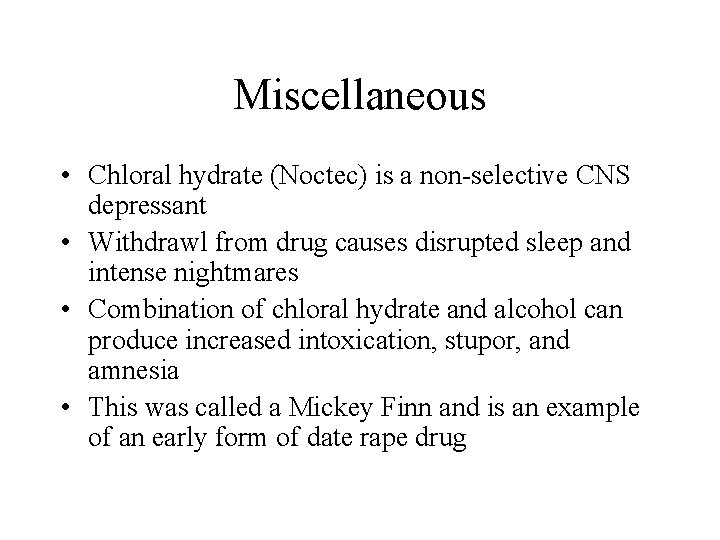 Miscellaneous • Chloral hydrate (Noctec) is a non-selective CNS depressant • Withdrawl from drug