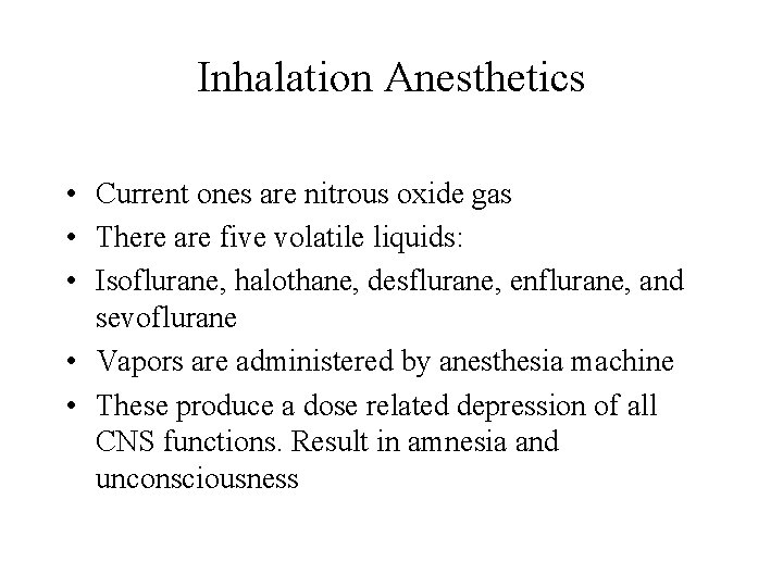 Inhalation Anesthetics • Current ones are nitrous oxide gas • There are five volatile