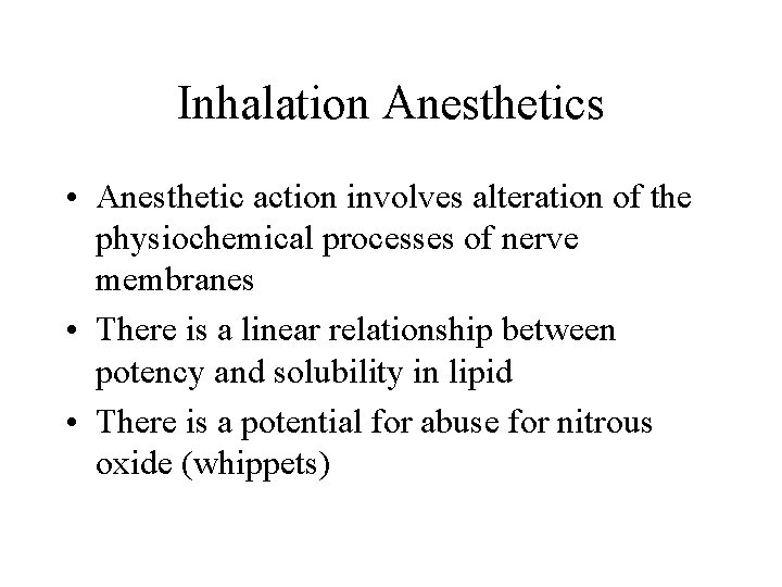 Inhalation Anesthetics • Anesthetic action involves alteration of the physiochemical processes of nerve membranes