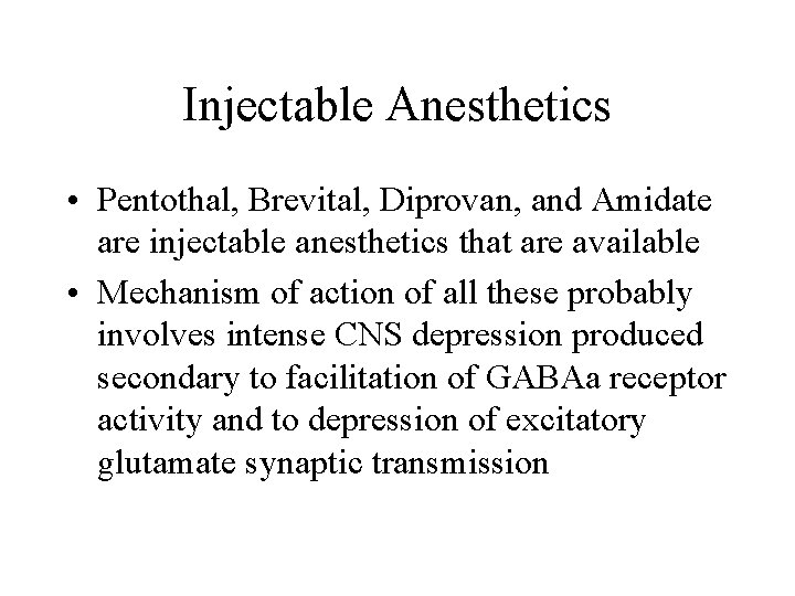 Injectable Anesthetics • Pentothal, Brevital, Diprovan, and Amidate are injectable anesthetics that are available
