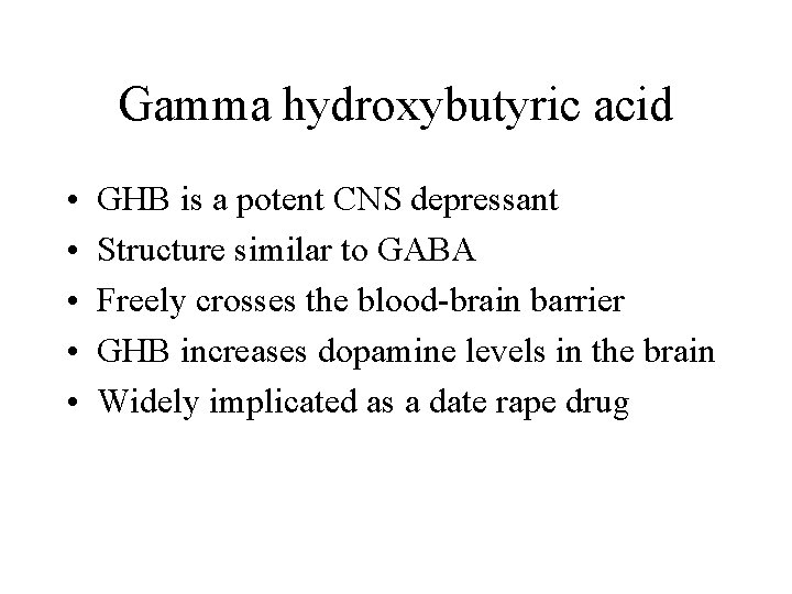Gamma hydroxybutyric acid • • • GHB is a potent CNS depressant Structure similar
