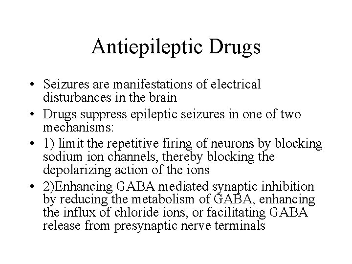Antiepileptic Drugs • Seizures are manifestations of electrical disturbances in the brain • Drugs