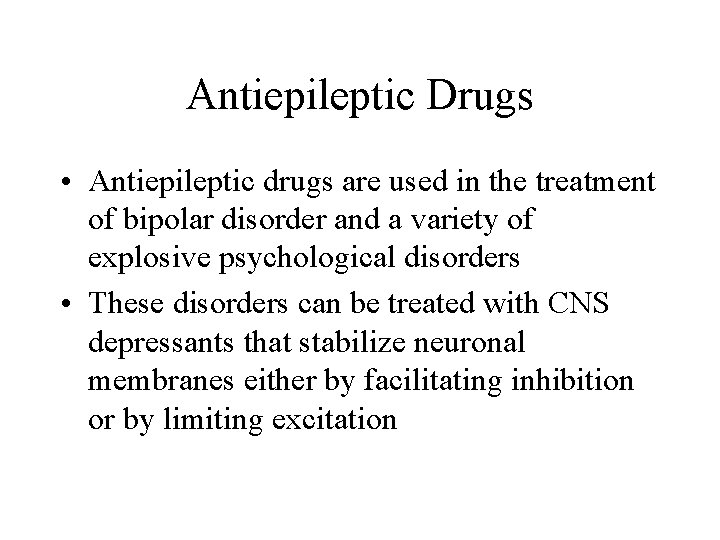 Antiepileptic Drugs • Antiepileptic drugs are used in the treatment of bipolar disorder and