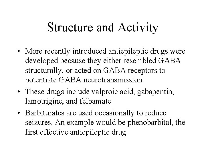 Structure and Activity • More recently introduced antiepileptic drugs were developed because they either