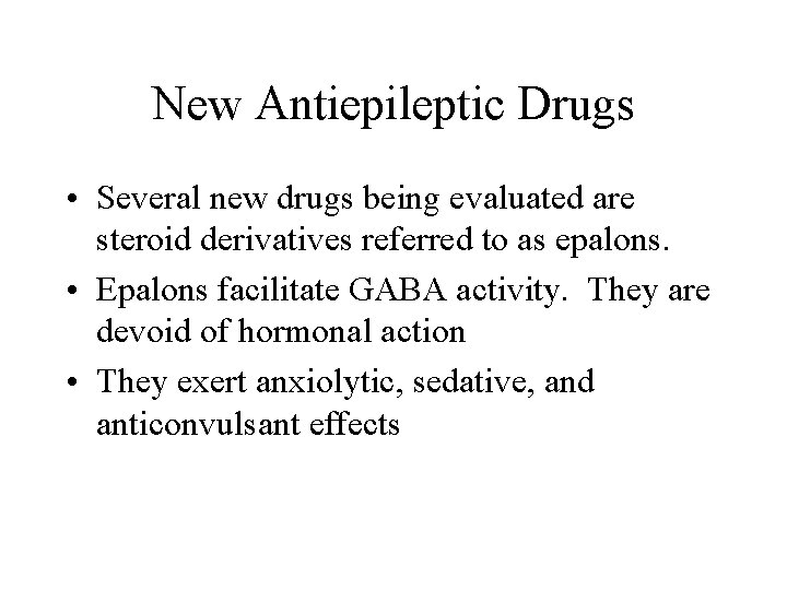 New Antiepileptic Drugs • Several new drugs being evaluated are steroid derivatives referred to