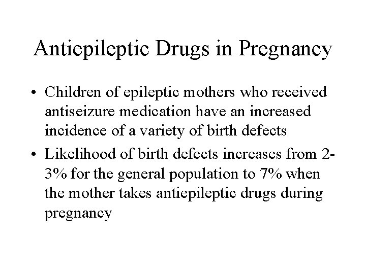 Antiepileptic Drugs in Pregnancy • Children of epileptic mothers who received antiseizure medication have