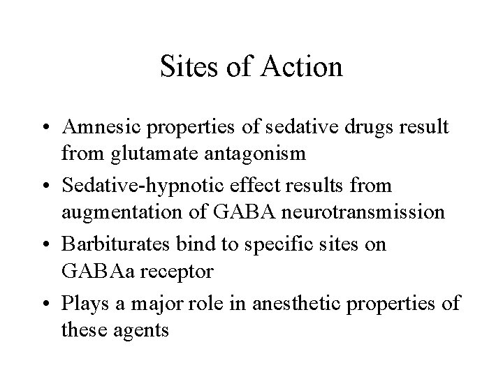 Sites of Action • Amnesic properties of sedative drugs result from glutamate antagonism •