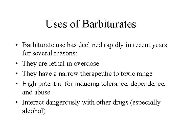 Uses of Barbiturates • Barbiturate use has declined rapidly in recent years for several