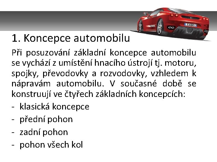 1. Koncepce automobilu Při posuzování základní koncepce automobilu se vychází z umístění hnacího ústrojí