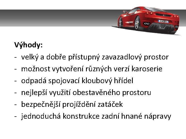 Výhody: - velký a dobře přístupný zavazadlový prostor - možnost vytvoření různých verzí karoserie