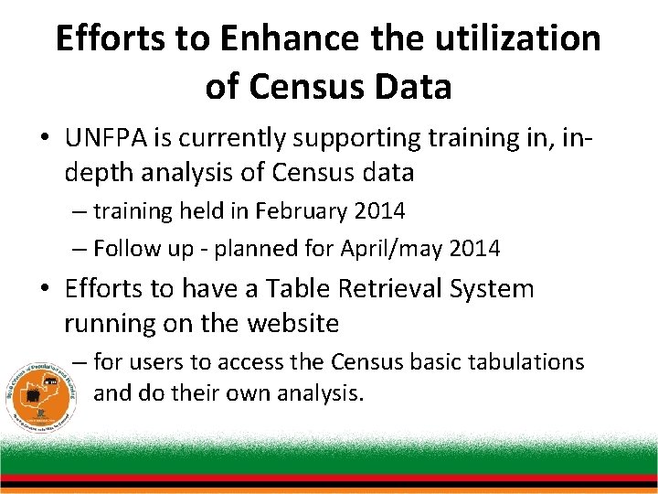 Efforts to Enhance the utilization of Census Data • UNFPA is currently supporting training