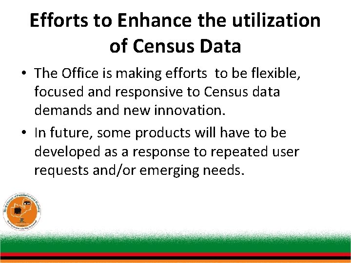Efforts to Enhance the utilization of Census Data • The Office is making efforts