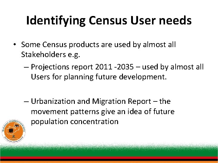 Identifying Census User needs • Some Census products are used by almost all Stakeholders