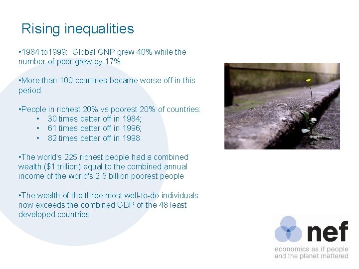 Rising inequalities • 1984 to 1999: Global GNP grew 40% while the number of