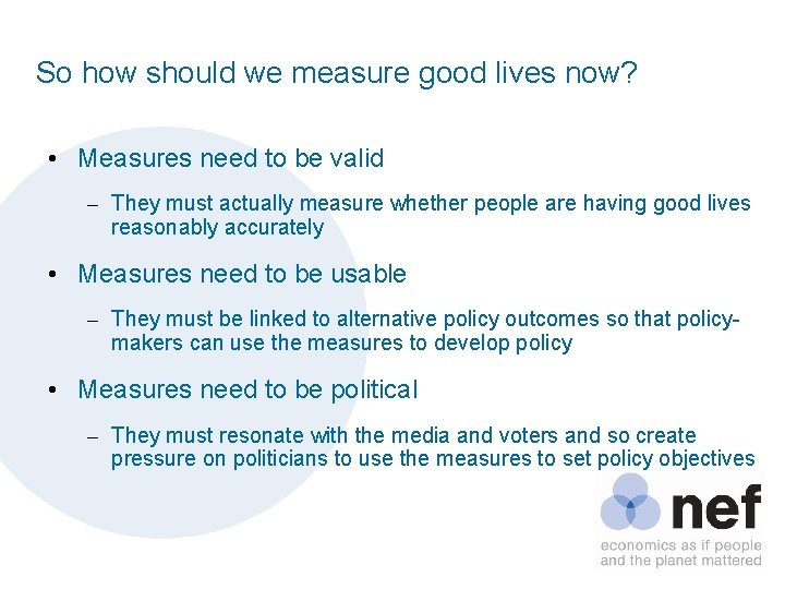 So how should we measure good lives now? • Measures need to be valid