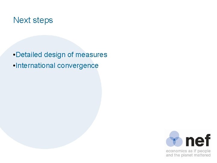 Next steps • Detailed design of measures • International convergence 