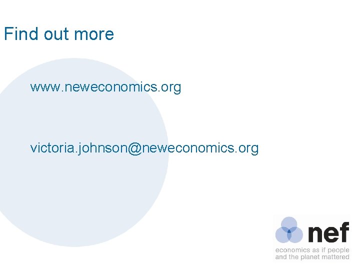 Find out more www. neweconomics. org victoria. johnson@neweconomics. org 
