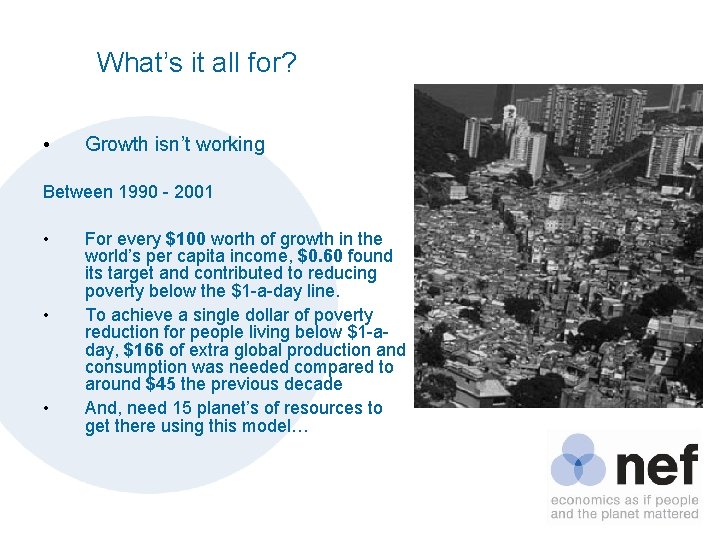 What’s it all for? • Growth isn’t working Between 1990 - 2001 • •