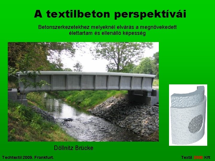 A textilbeton perspektívái Betonszerkezetekhez melyeknél elvárás a megnövekedett élettartam és ellenálló képesség Döllnitz Brücke