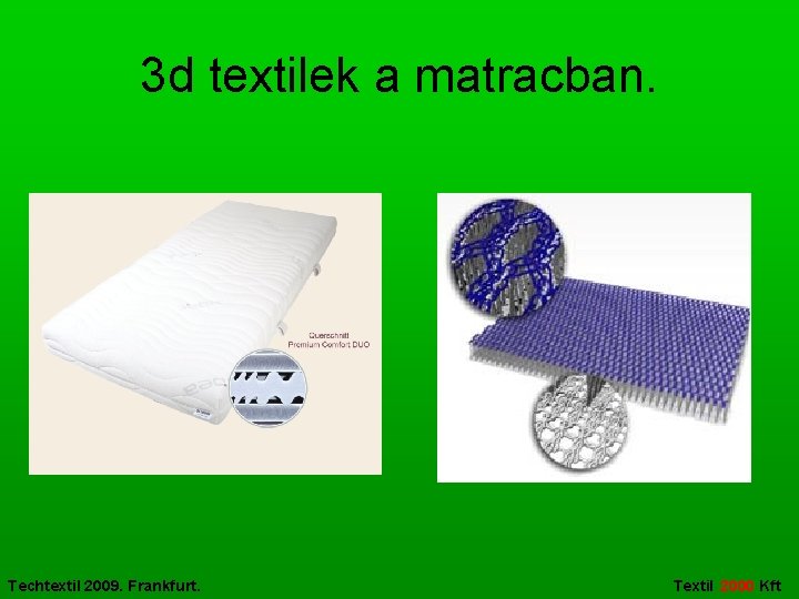 3 d textilek a matracban. Techtextil 2009. Frankfurt. Textil 2000 Kft 