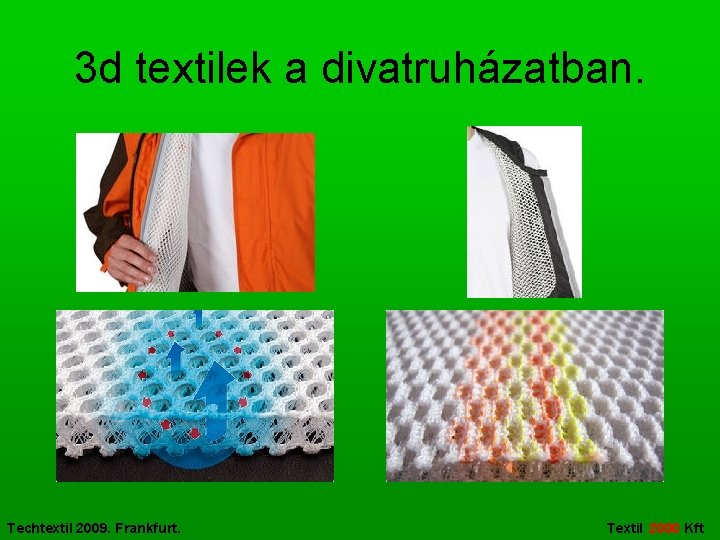 3 d textilek a divatruházatban. Techtextil 2009. Frankfurt. Textil 2000 Kft 