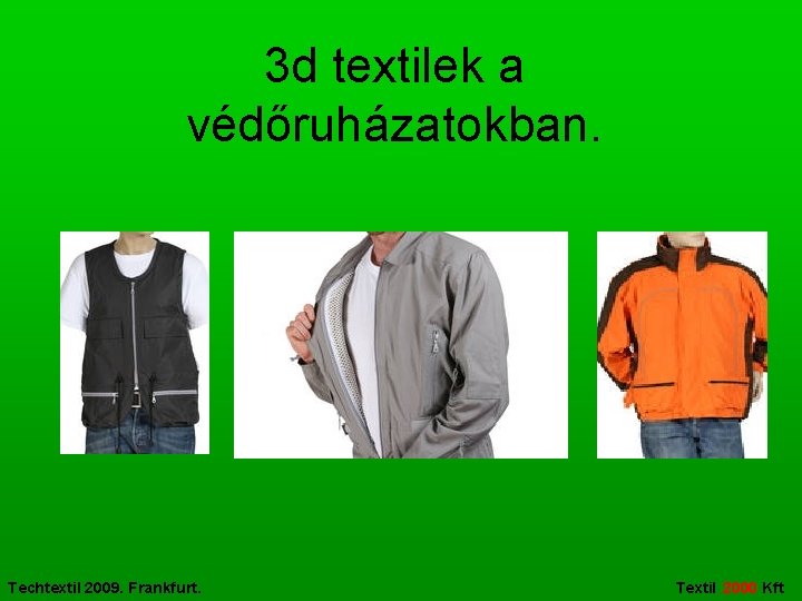 3 d textilek a védőruházatokban. Techtextil 2009. Frankfurt. Textil 2000 Kft 