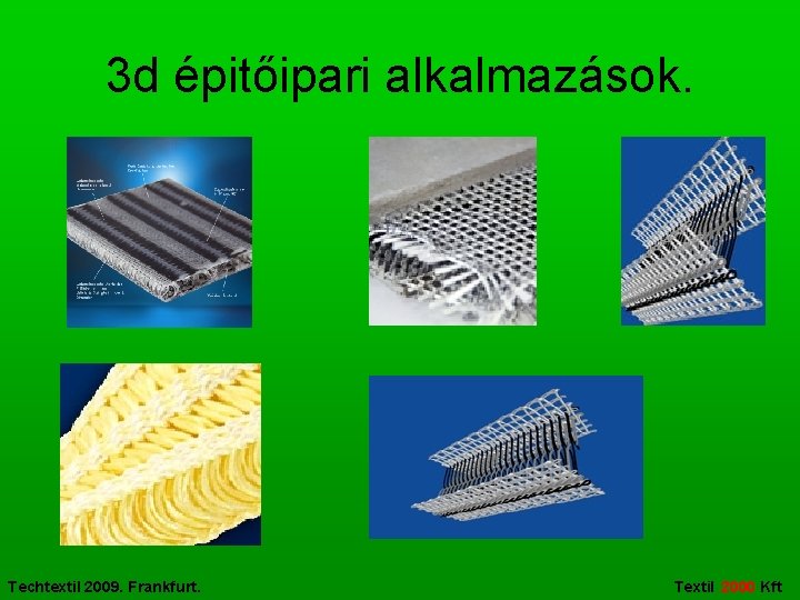 3 d épitőipari alkalmazások. Techtextil 2009. Frankfurt. Textil 2000 Kft 