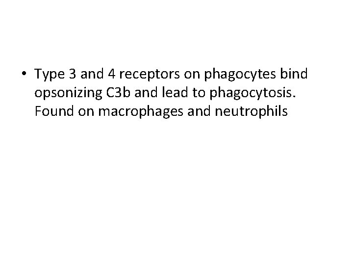  • Type 3 and 4 receptors on phagocytes bind opsonizing C 3 b
