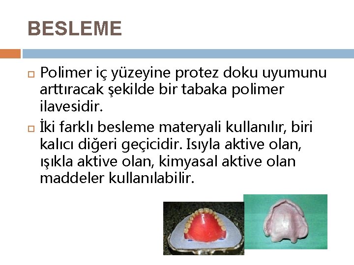 BESLEME Polimer iç yüzeyine protez doku uyumunu arttıracak şekilde bir tabaka polimer ilavesidir. İki