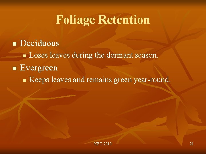 Foliage Retention n Deciduous n n Loses leaves during the dormant season. Evergreen n