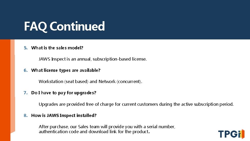FAQ Continued 5. What is the sales model? JAWS Inspect is an annual, subscription-based